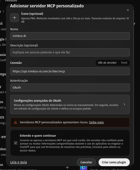 Formulário Adicionar servidor MCP personalizado do ChatGPT, com Nome, Descrição, Conexão por URL do servidor, Autenticação OAuth, o aviso de risco com a caixa Entendo e quero continuar marcada e o botão Criar como plugin.